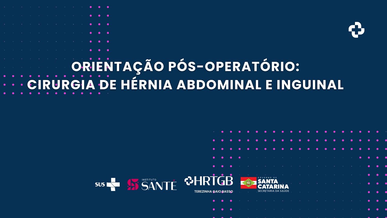 Orientações pós -operatório cirurgia de Hérnia Abdominal e Inguinal
