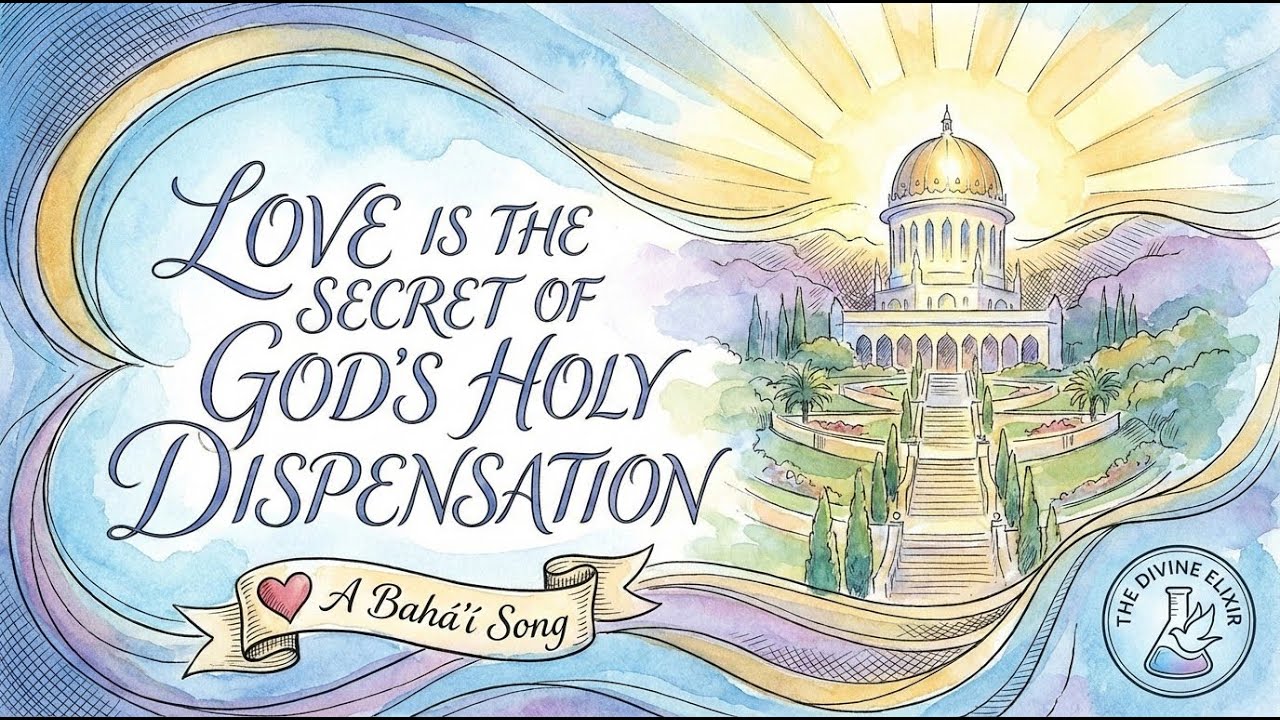 Love is the Secret of God's Holy Dispensation Bahá'í Song