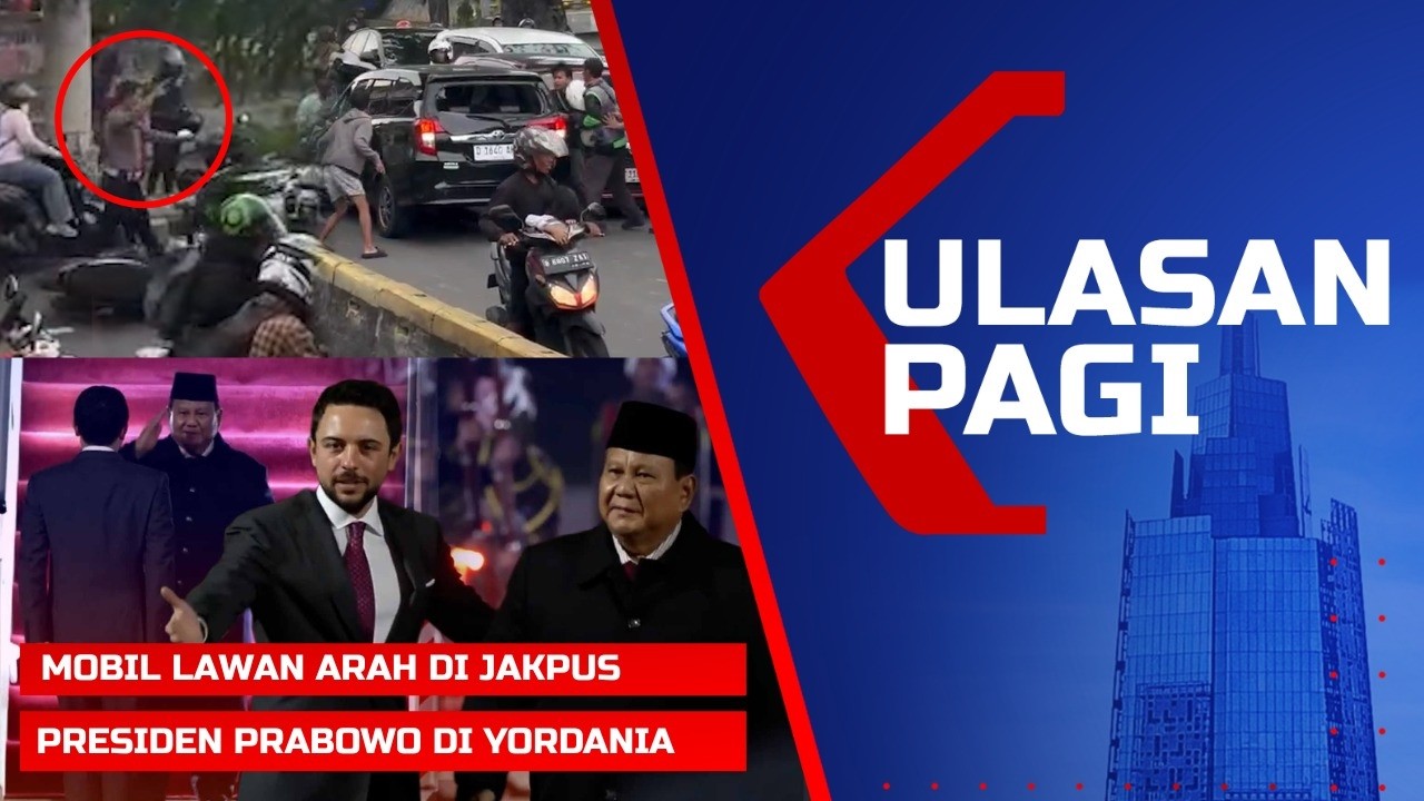 Ulasan Pagi – Mobil Lawan Arah di Jakarta Pusat hingga Presiden Prabowo di Yordania