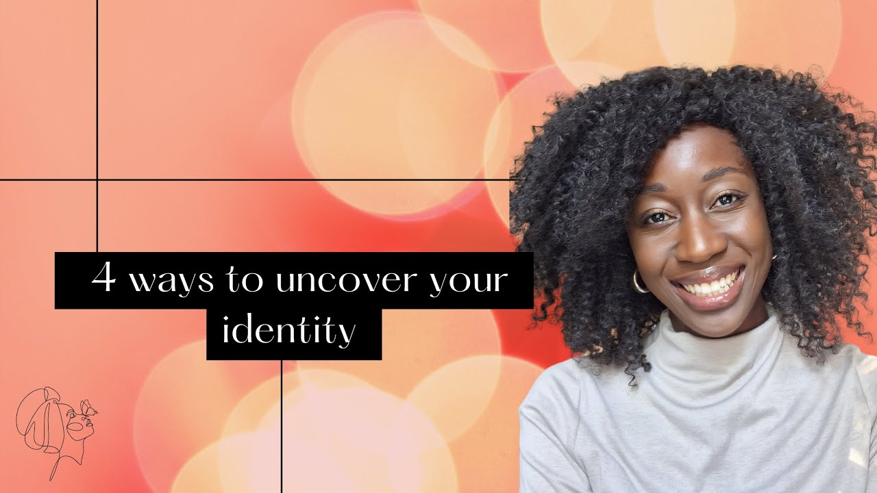 4 Ways To Uncover Your Identity