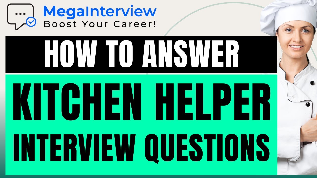 KITCHEN HELPER INTERVIEW QUESTIONS & ANSWERS - Learn How to ACE a Kitchen Helper Job Interview!