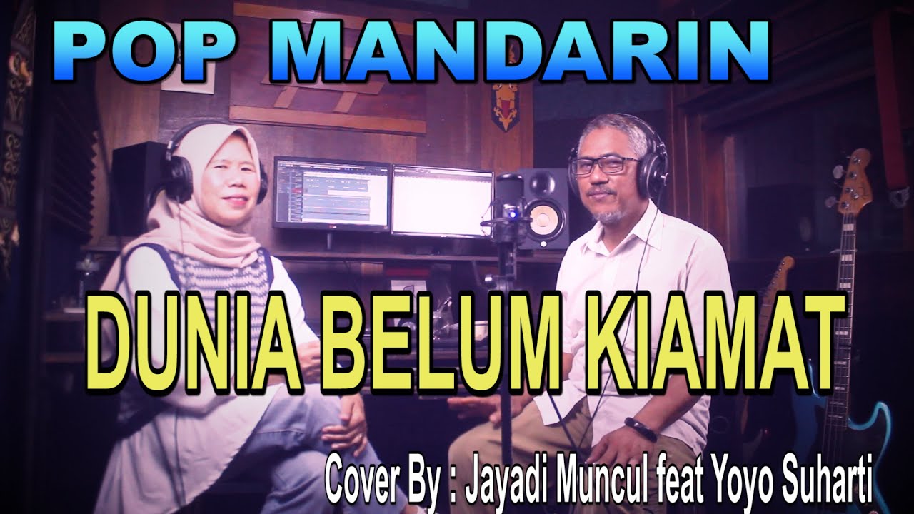 POP MANDARIN - DUNIA BELUM KIAMAT - Cover By : Jayadi Muncul feat Yoyo Suharti