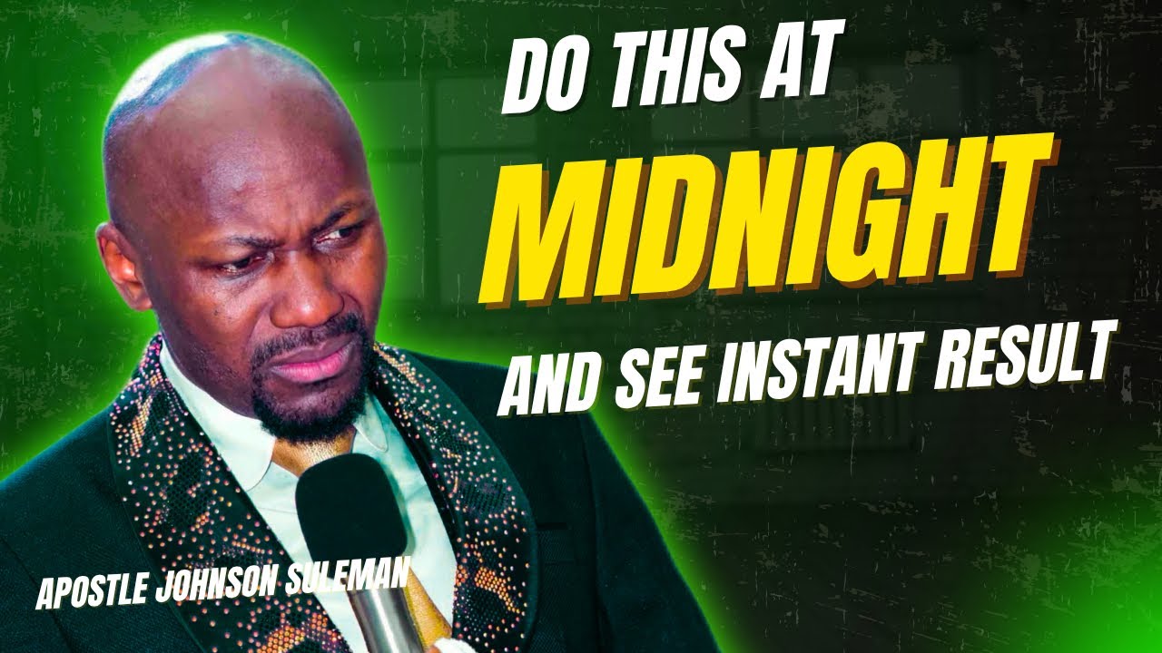 Do this at midnight and see instant result by apostle Johnson Suleman