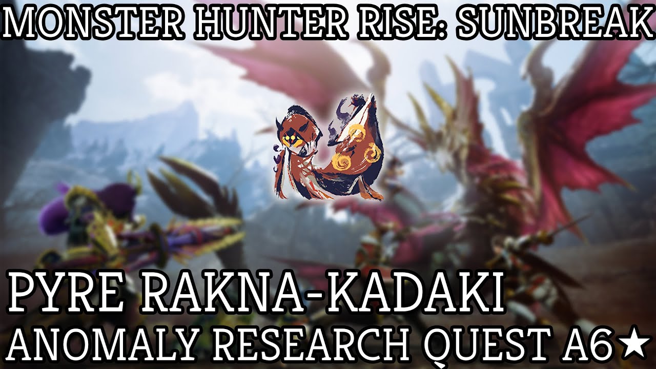 Monster Hunter Rise Sunbreak: A6 Anomaly Research: Pyre Rakna-Kadaki