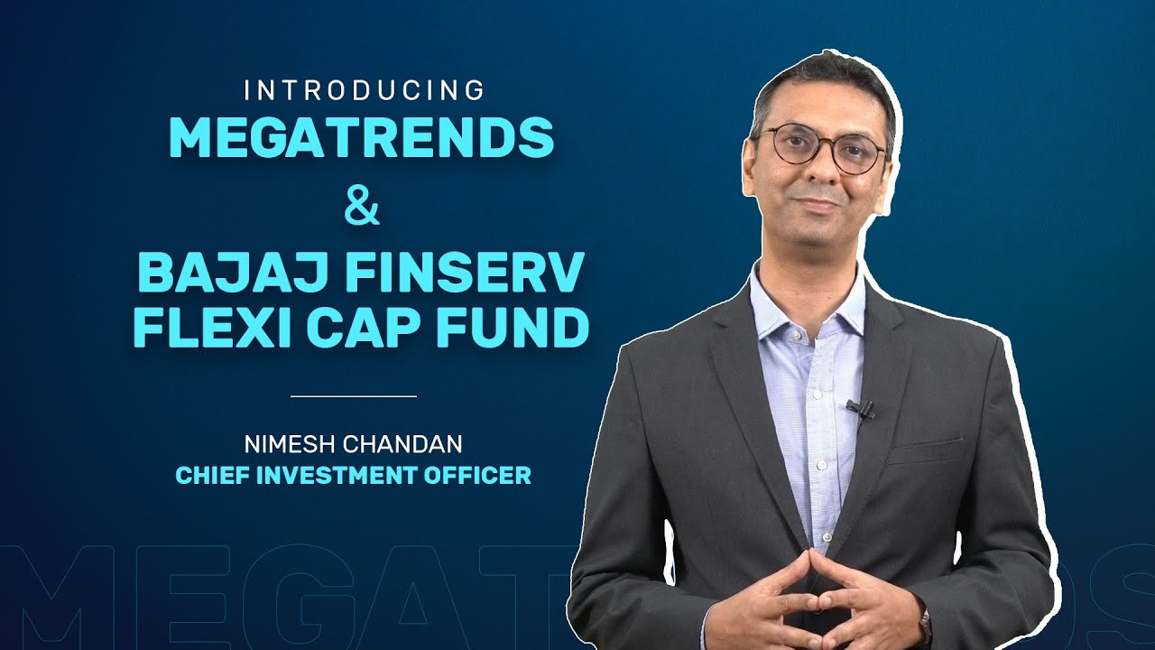 Introducing Megatrends & Bajaj Finserv Flexi Cap Fund | By Nimesh Chandan, Chief Investment Officer