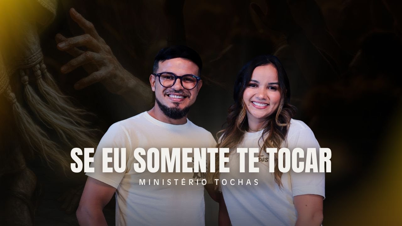 SE EU SOMENTE TE TOCAR [MINISTÉRIO TOCHAS]