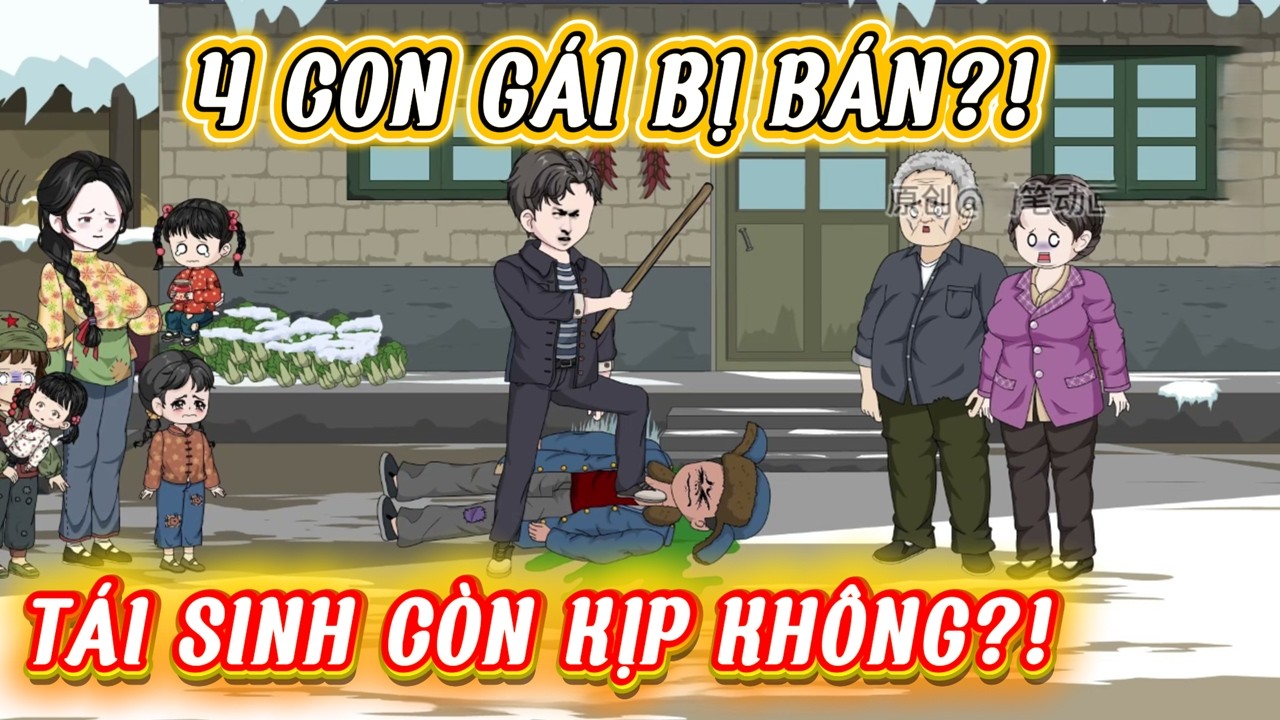 Tái Sinh 1978: Đánh Cả Nhà Để Cứu 4 Con Gái – Lần Này Anh Có Kịp Không?!