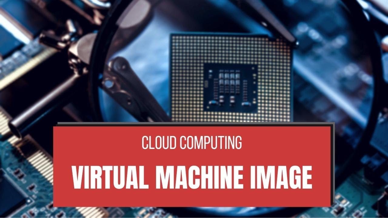 What Is Virtual Machine Image In Cloud Computing???