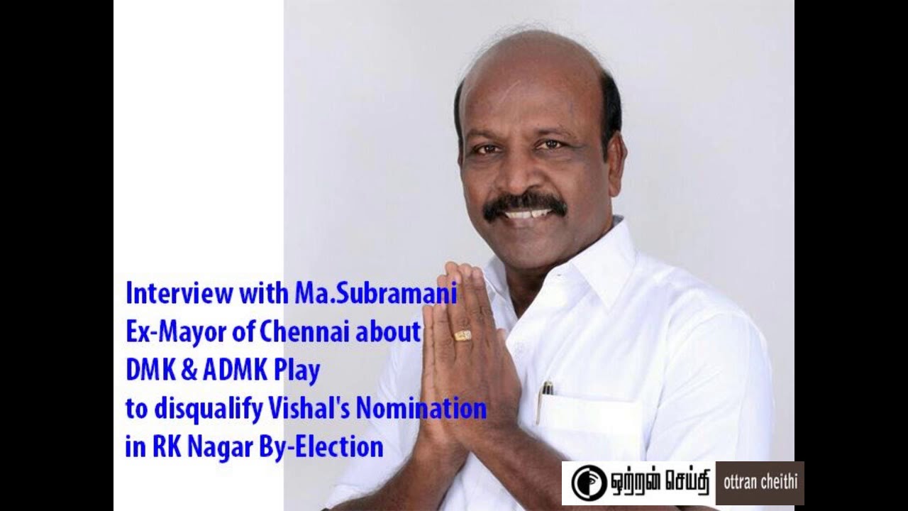 Interview with Ma.Subramani Ex Mayor of Chennai on DMK & ADMK Play to disqualify Vishal Nomination