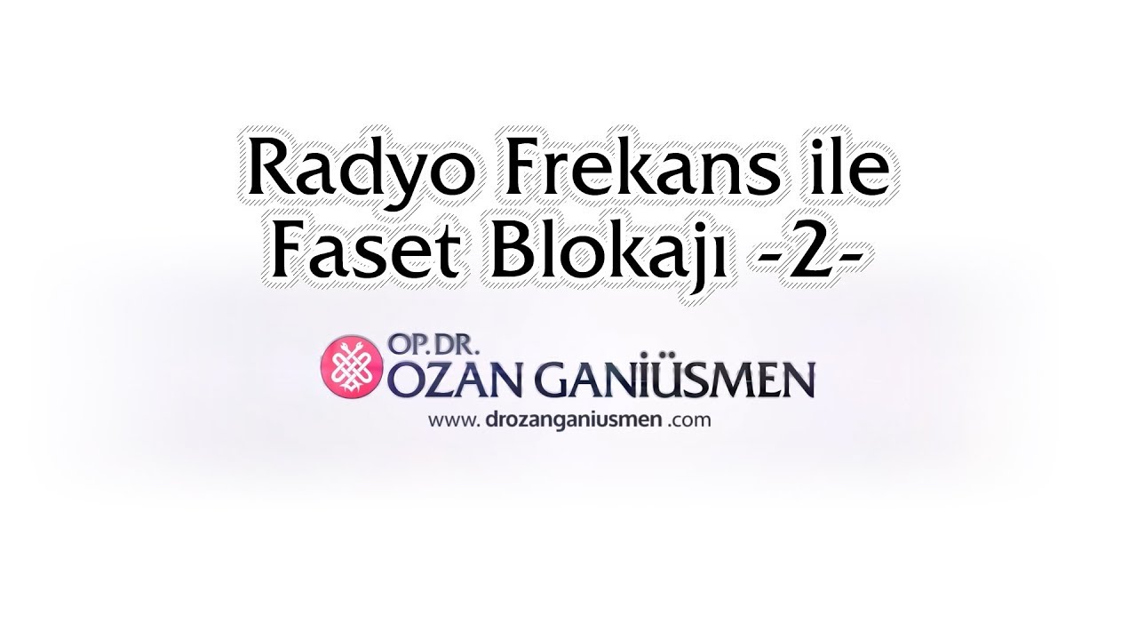 Radyo Frekans ile Faset (Eklem) Blokajı -2-, Op. Dr. Ozan Ganiüsmen