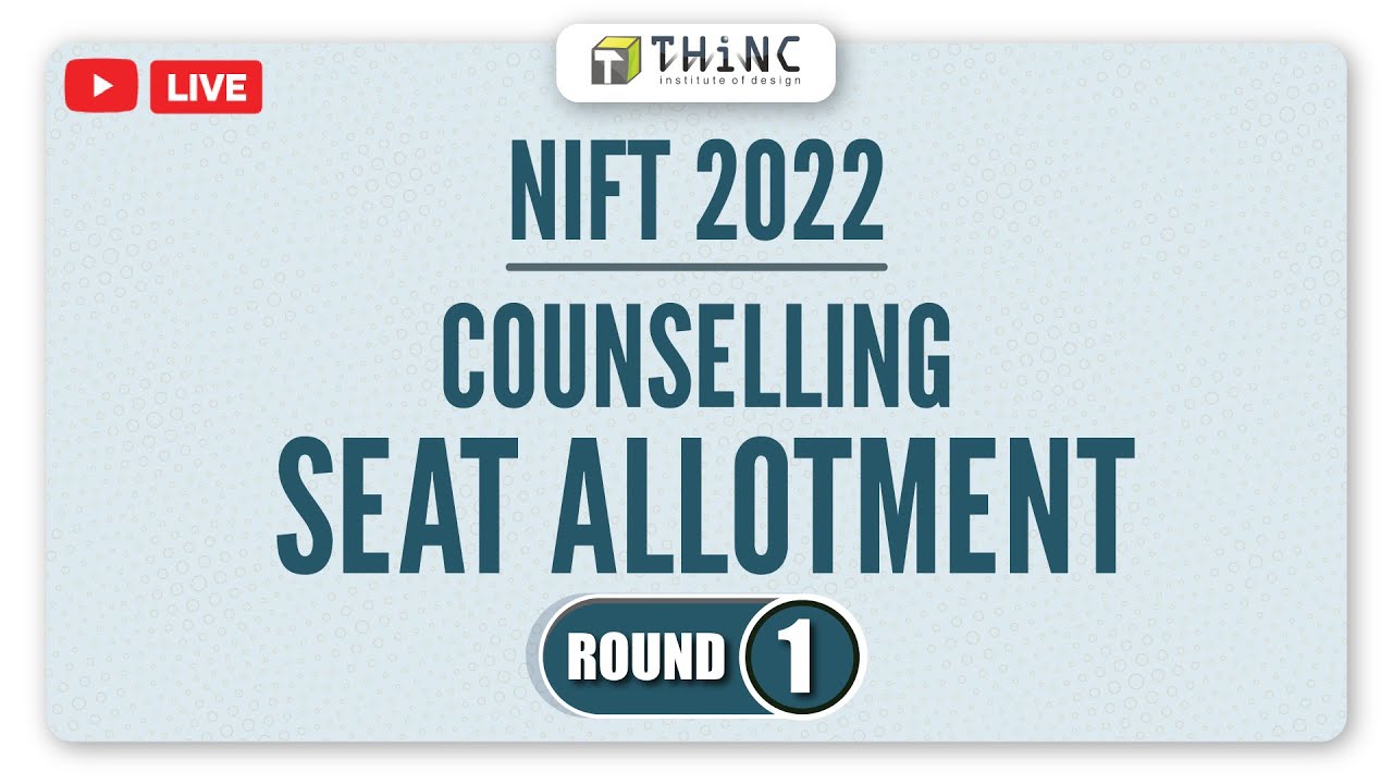 NIFT 2022 COUNSELLING UPDATES | NIFT 2022 COUNSELLING SEAT ALLOTMENT ROUND 1 | NIFT COUNSELLING 2022