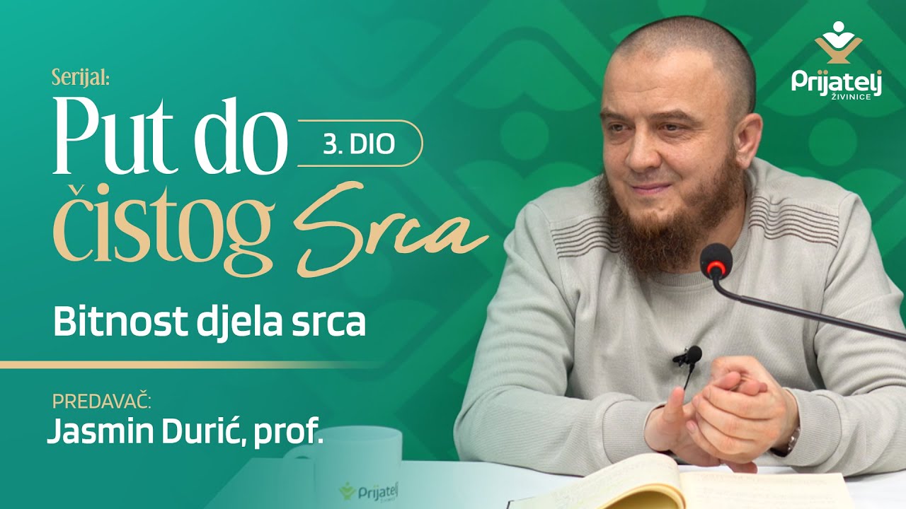 Put do čistog srca 3. dio - Bitnost djela srca - Jasmin Durić, prof.