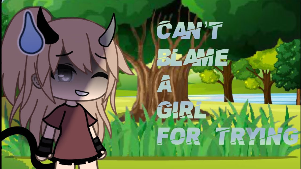 Can’t blame a girl for trying//GLMV//