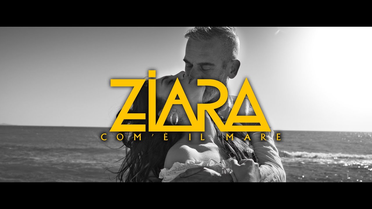 Ziara - Com'&egrave; il mare  ( Official Music Video)