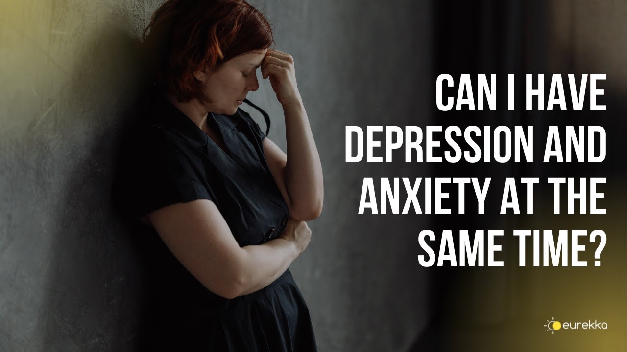 DO DEPRESSION AND ANXIETY GO TOGETHER?