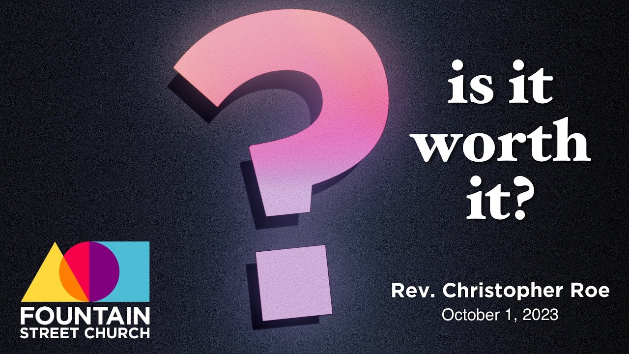 Is It Worth It? | Fountain Street Church