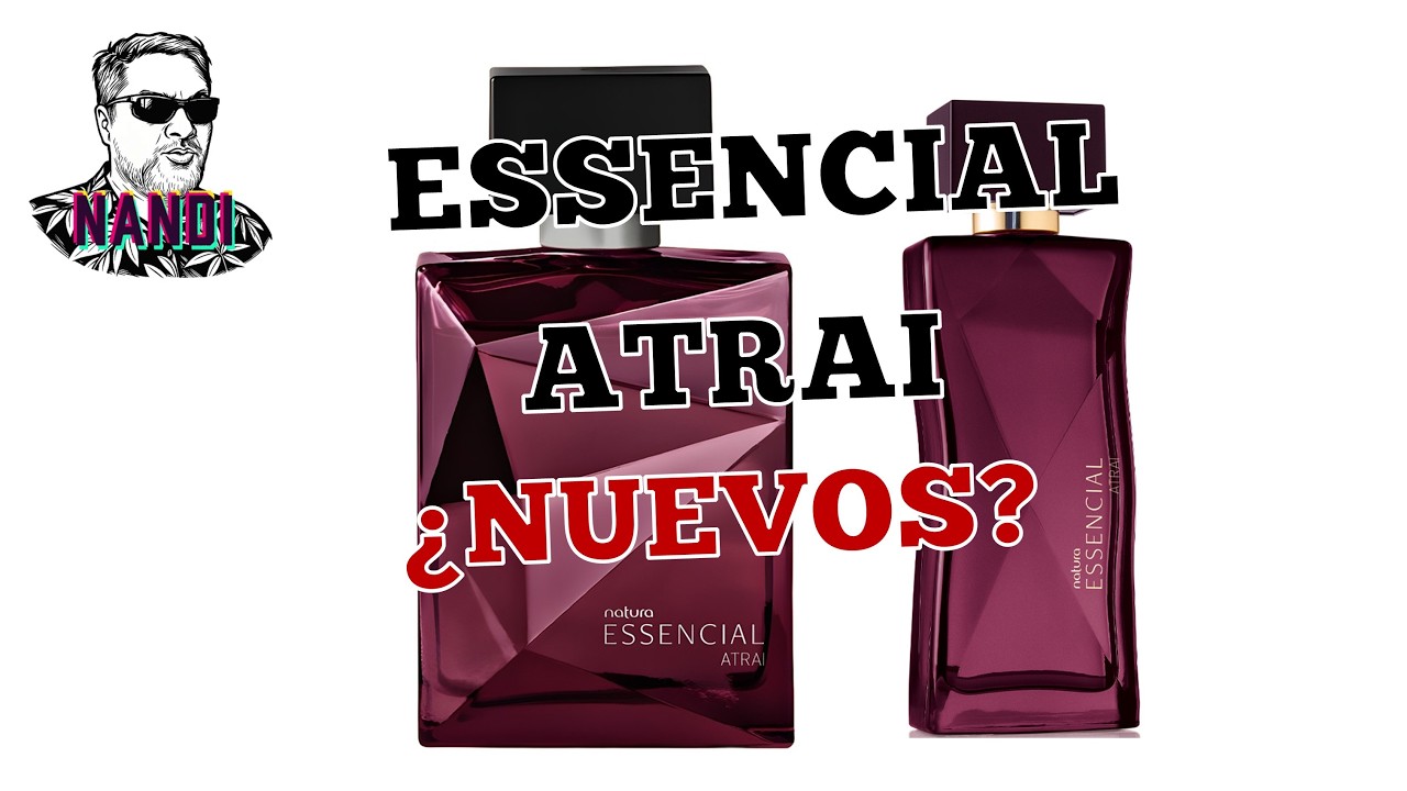NUEVOS ESSENCIAL ATRAI DE NATURA (Dama y Caballero) reseña completa.