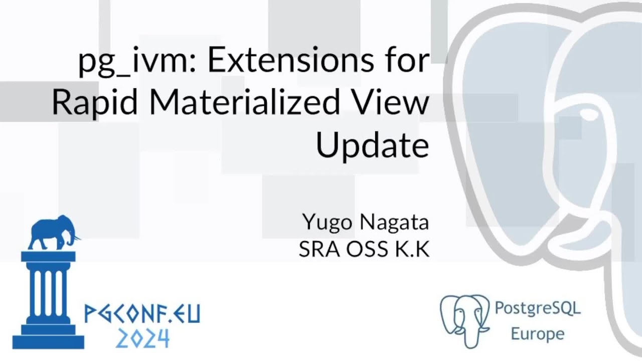 Yugo Nagata - pg_ivm - Extensions for Rapid Materialized View Update (PGConf.EU 2024)
