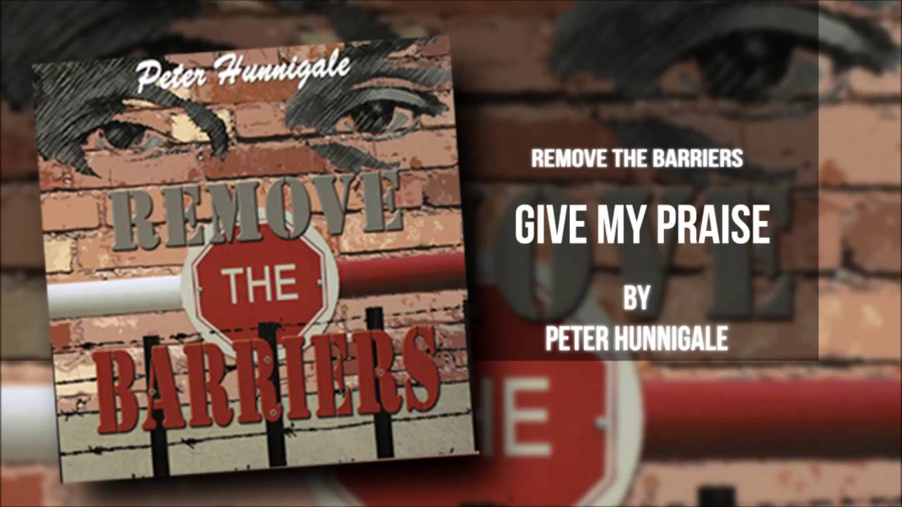 Peter Hunnigale - Give My Praise (Remove The Barriers)
