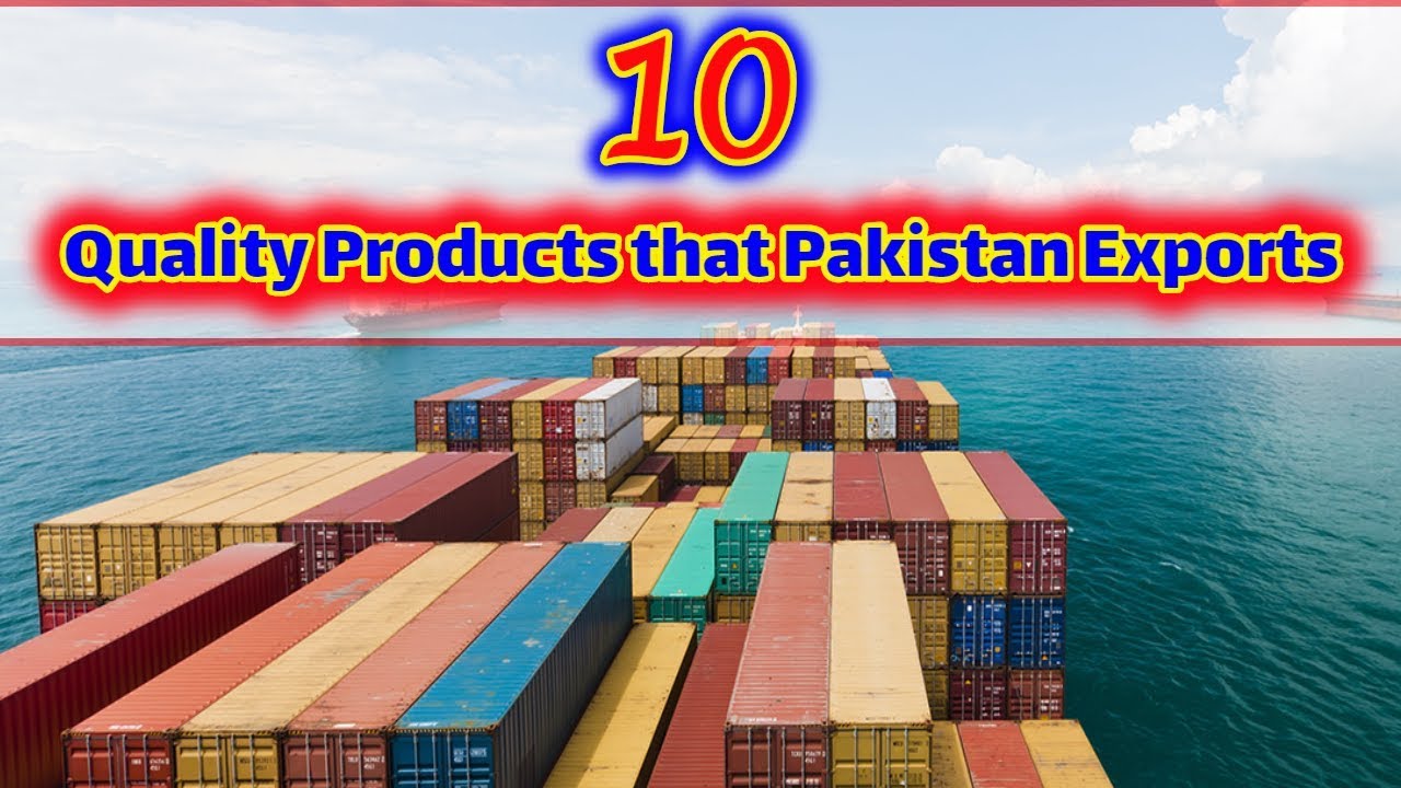 10 Best Quality Products That Pakistan Exports - Pakistan's Top Exports - Import Export