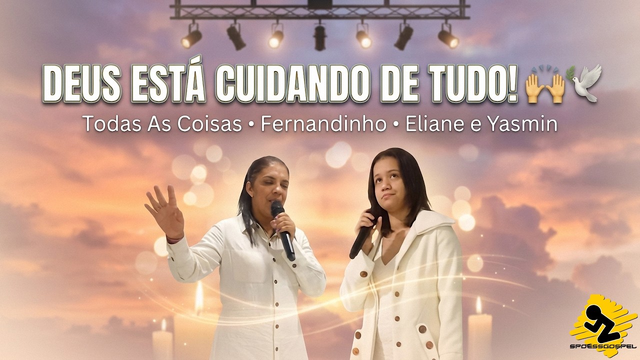 TODAS AS COISAS – Fernandinho | O Propósito Divino | ELIANE E YASMIN