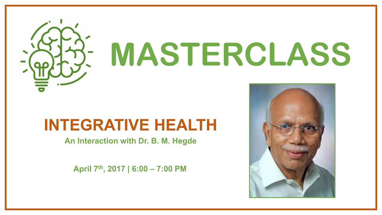 Masterclass - Integrative Health by Dr. B. M. Hegde