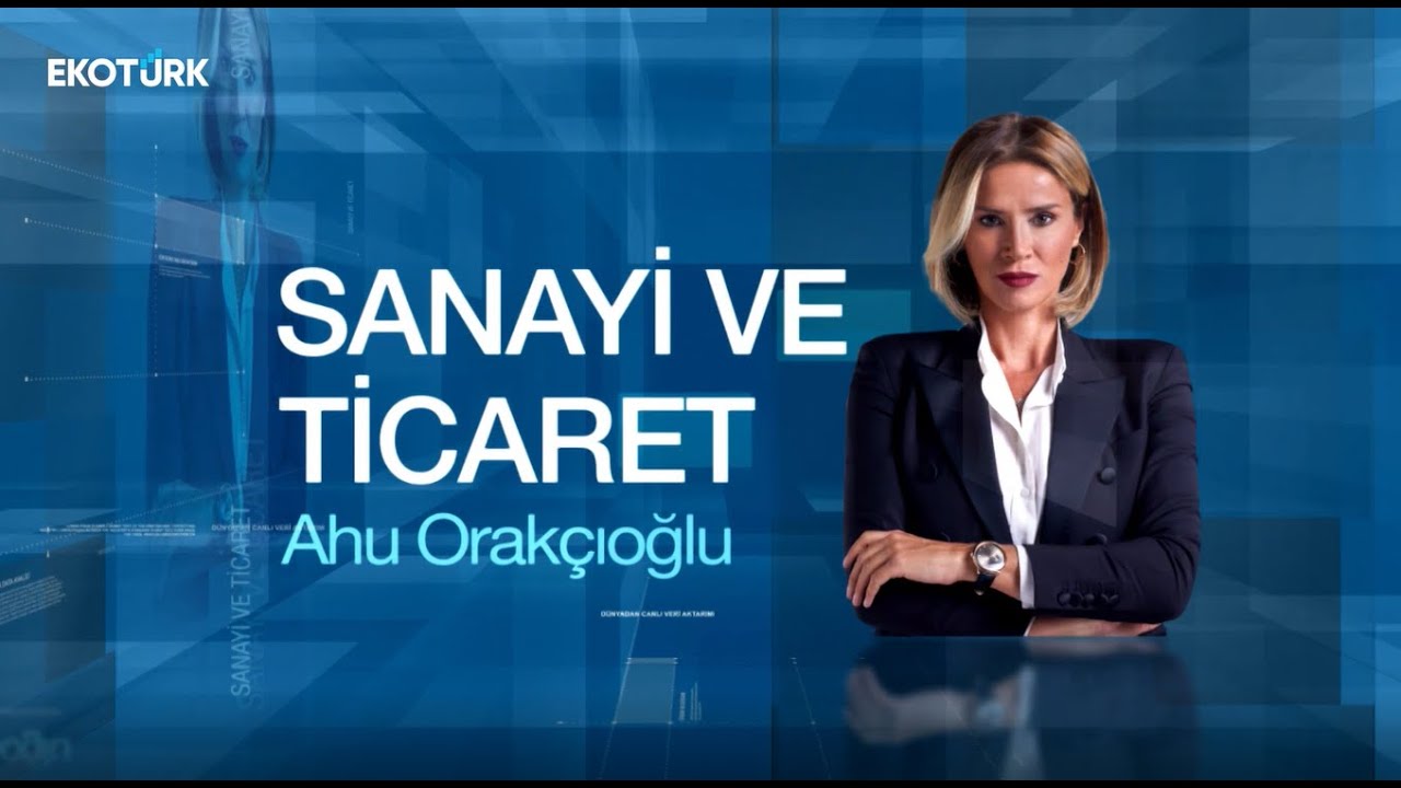 Konya sanayisi ve Türk ekonomisine katkısı | Lütfi Can Başaran | Ahu Orakçıoğlu | Sanayi ve Ticaret