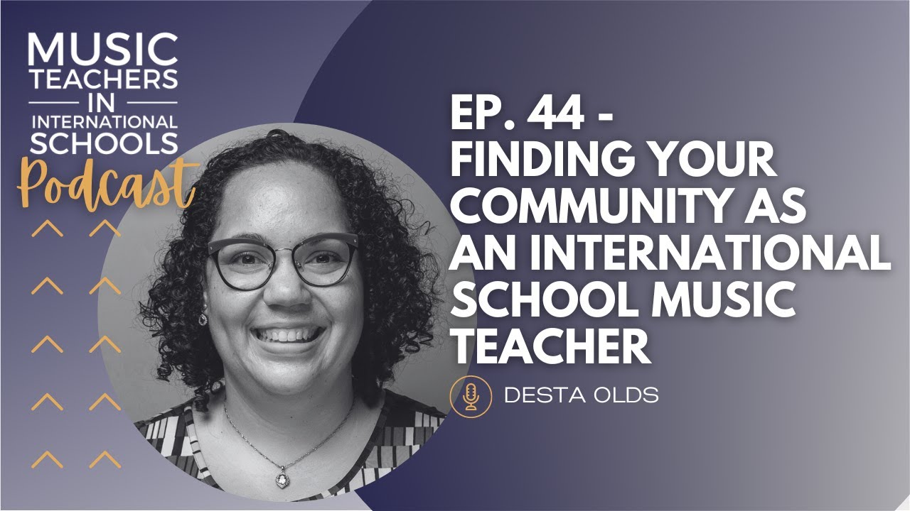 EP. 44 – Finding your community as an international school music teacher w/ Desta Olds