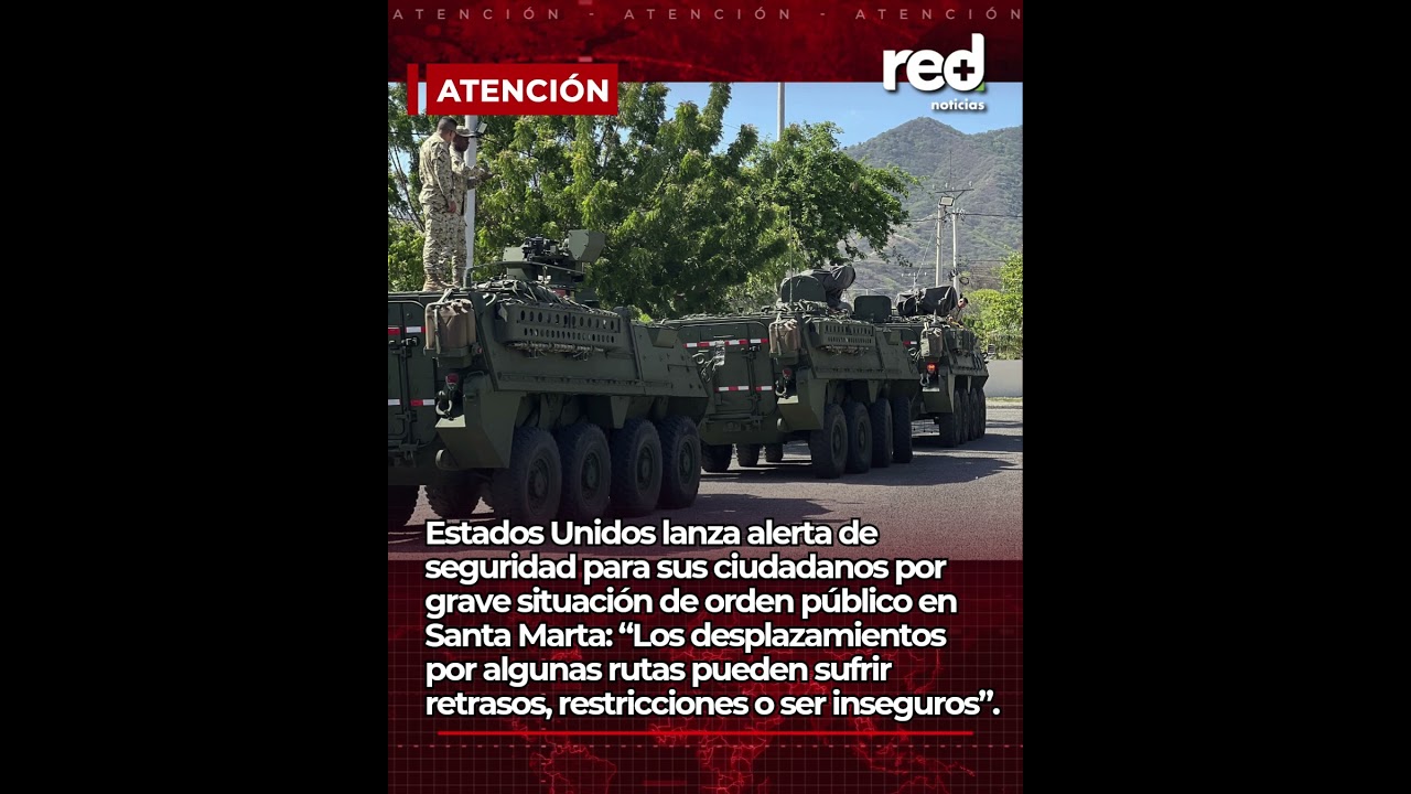 Estados Unidos lanza alerta de seguridad para sus ciudadanos por grave situaci&oacute;n en Santa Marta