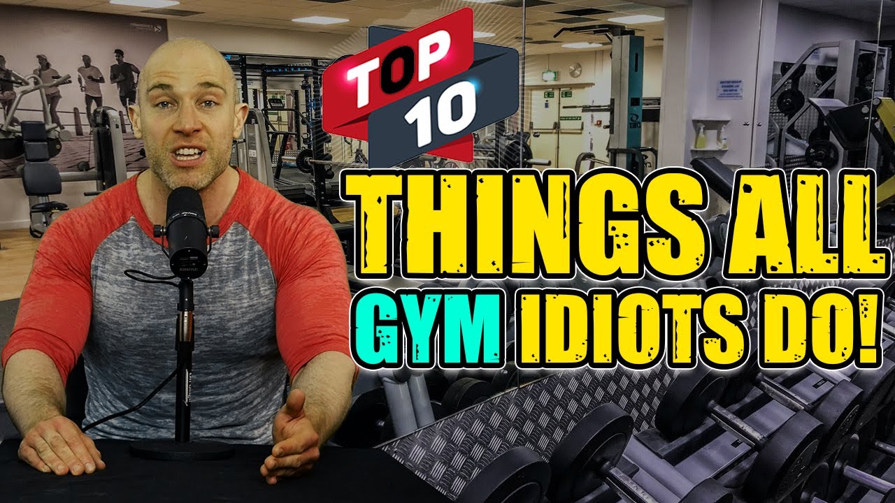 10 Things ALL GYM IDIOTS DO (and why you MUST avoid them)!!