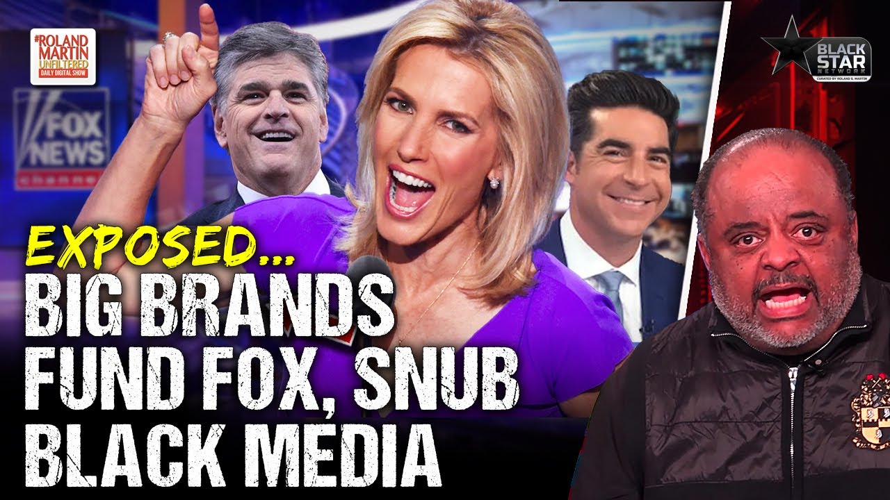 Top ad agencies, brands spend millions on Fox News, ignore Black-owned media | Roland Martin
