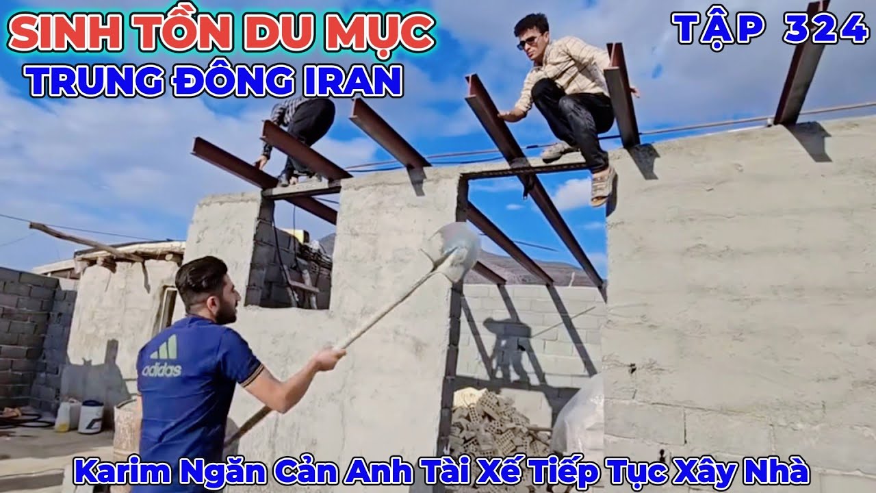 Phần 324: Karim Gia Trưởng - Độc Tài Không Muốn Anh Tài Xế Và Sakina Kết Hôn - Cuộc Sống Du Mục Iran
