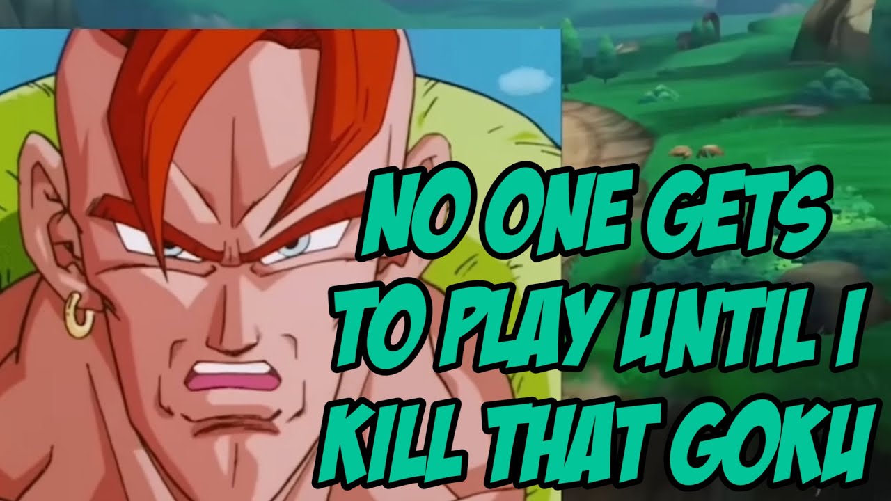 No One Gets To Play Until I Kill That Goku