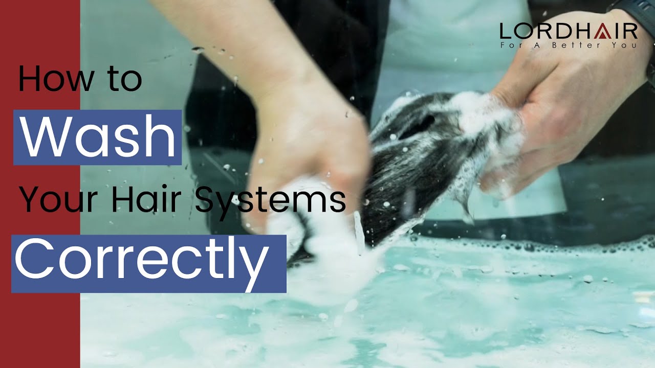 Hair System Maintenance Tutorial: How to Wash the Hair of Your Hair System at Home | Lordhair