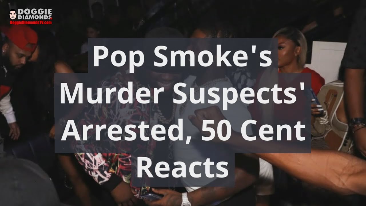 Pop Smoke's Murder Suspects' Arrested, 50 Cent Reacts