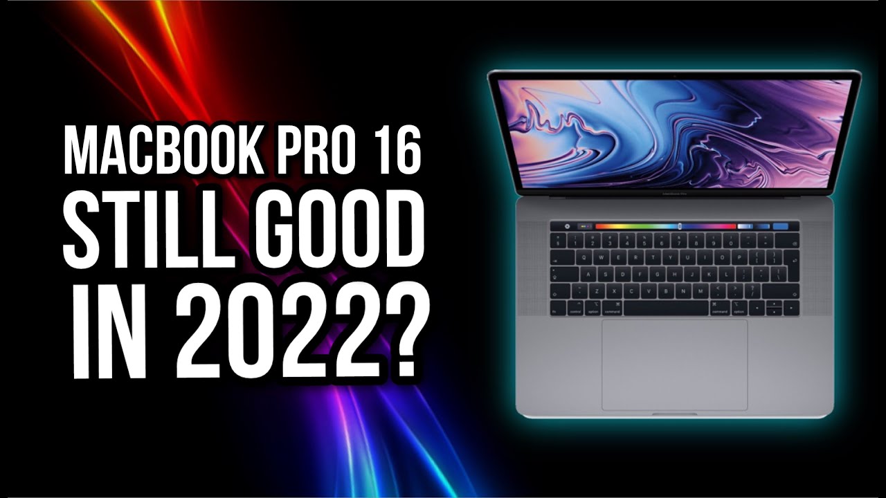 Is the macbook 16 (2019) still a good laptop in 2022?