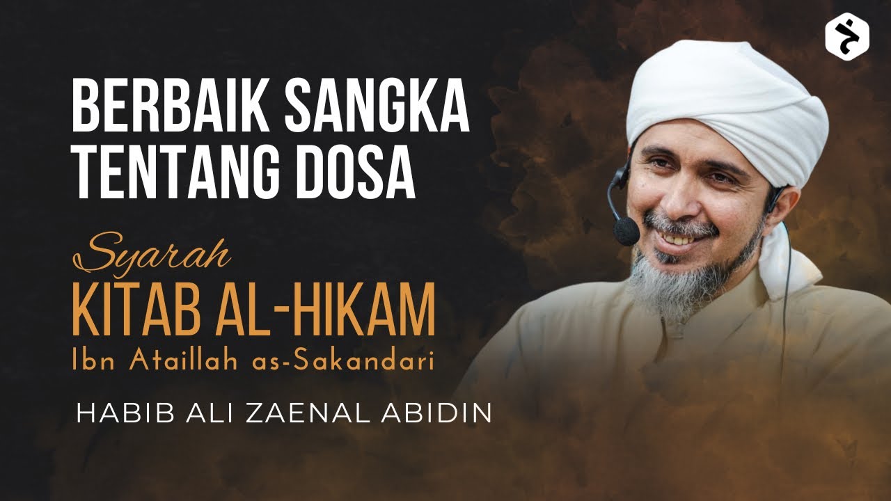 Berbaik Sangka Tentang Dosa | Kitab al-Hikam Ibn Athaillah | Habib Ali Zaenal Abidin