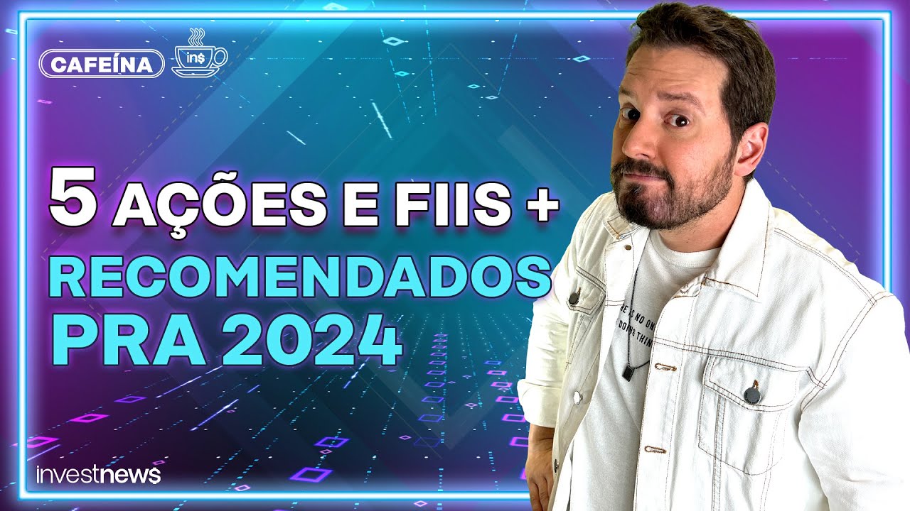 ONDE INVESTIR EM 2024? VEJA AS 5 A&Ccedil;&Otilde;ES E OS 5 FIIS MAIS RECOMENDADOS