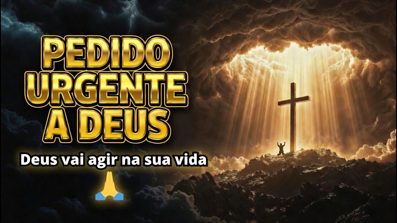 ESTA ORAÇÃO VAI MUDAR SUA VIDA HOJE — Pedido Urgente a Deus 🙏