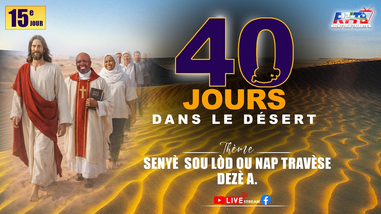 40 JOURS DANS LE DESERT (15E JOUR) - SEKOU MALAD YO  NAN MEN -W  SEYÈ   -  3/6/ 2026 - P.BRUNO