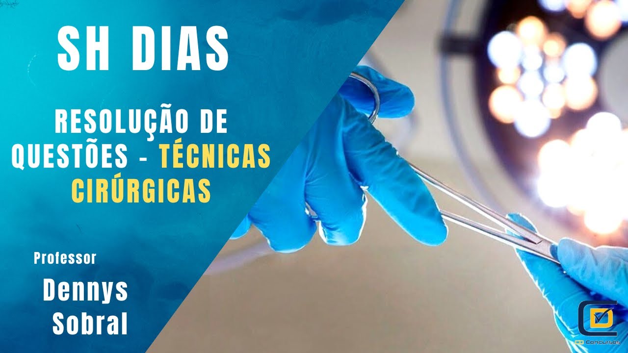 RESOLUÇÃO DE QUESTÕES - TÉCNICAS CIRÚRGICAS - SH DIAS - PROF. DENNYS SOBRAL