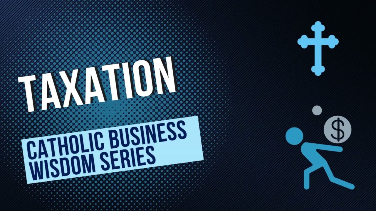 Taxation: Catholic Business Wisdom 37