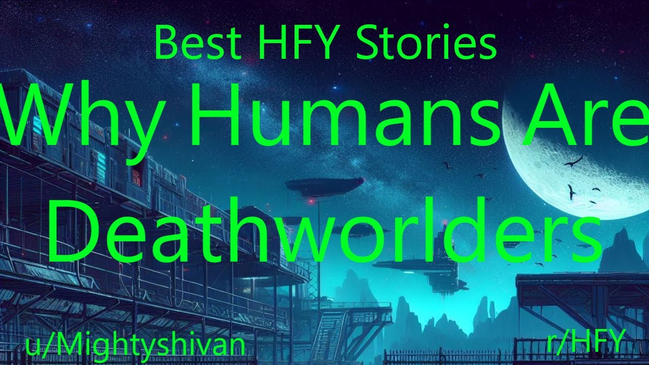 Best HFY Sci-Fi Stories: Why Humans Are Deathworlders