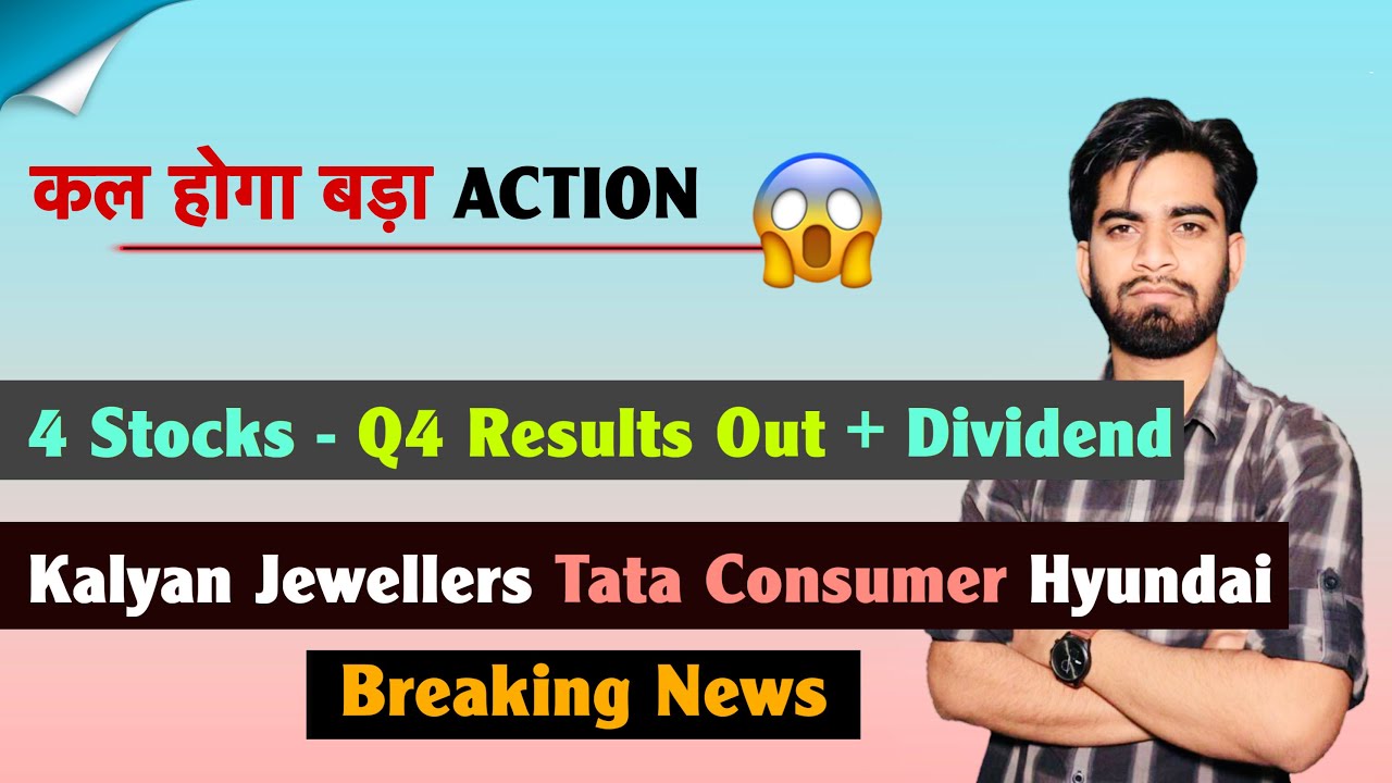 कल होगा बड़ा Action 😱 4 Stocks - Q4 Results Out 🤔 Kalyan &bull; Tata Consumer &bull; Hyundai 🔥 Breaking News 
