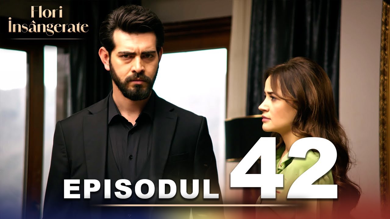 Flori Insângerate | Episodul 42 | Cu Subtitrări În Română | Kan Cicekleri | Seriale Turcesti