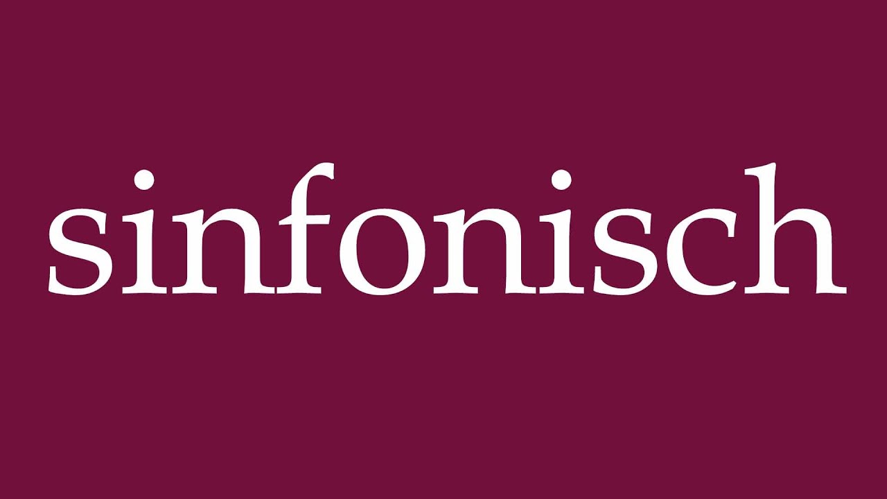 How to Pronounce ''sinfonisch'' (symphonic) Correctly in German