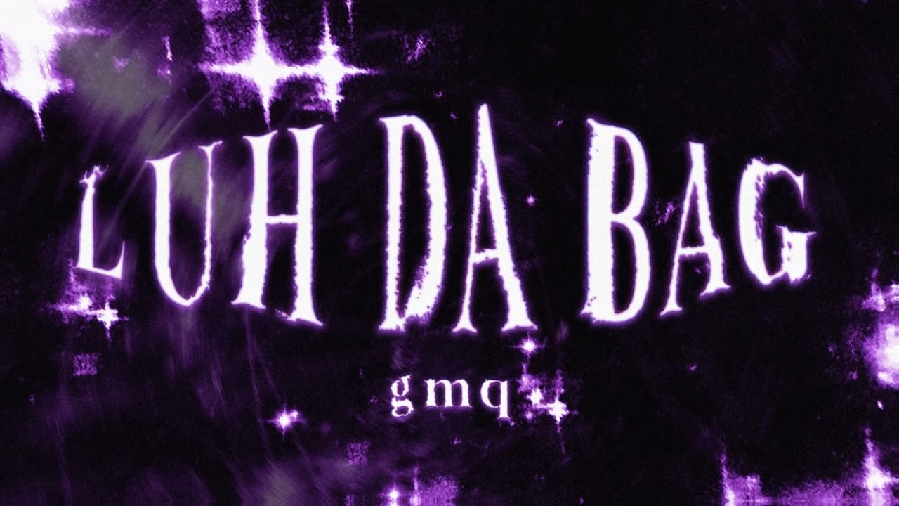 gmq - LUH DA BAG (Official Audio)