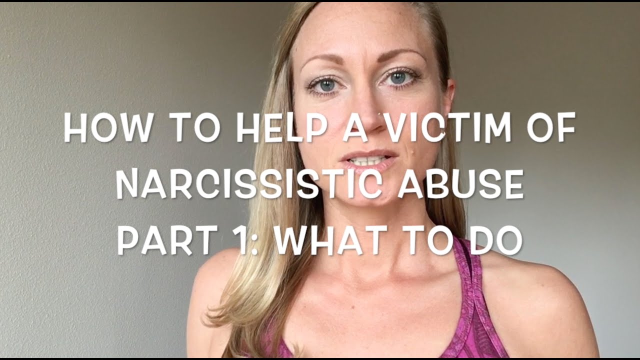 How to Help a Victim of Narcissistic Abuse Part 1: What To Do