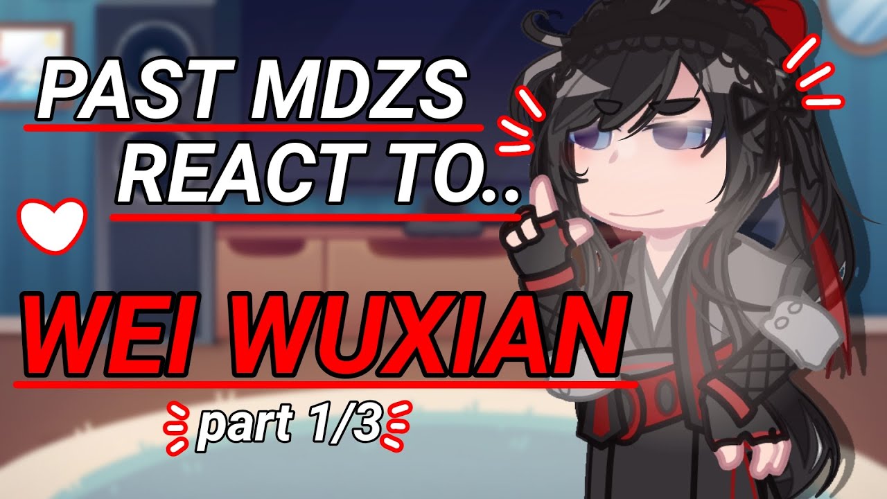 | | Past MDZS react to.. Wei Wuxian | .GL2RV. | MDZS | . . Angst | Part 1/3 | |