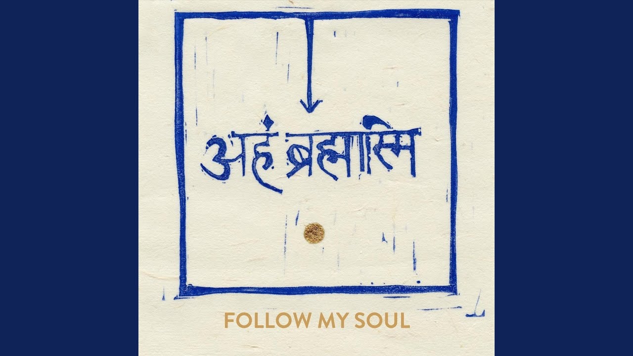 Follow My Soul अहं ब्रह्मास्मि